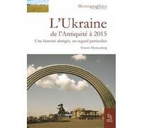 L'Ukraine: De l'Antiquité à 2015 Une histoire abrégée, un regard particulier