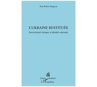Paul Robert Magocsi – L’Ukraine restituée : Souveraineté étatique et identité nationale – Broché