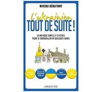 L'ukrainien Tout De Suite ! - Ma Méthode Simple Et Efficace Pour Se Débrouiller En Quelques Jours