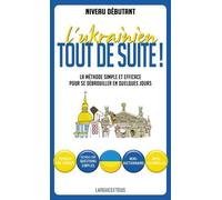 L'ukrainien Tout De Suite ! - Ma Méthode Simple Et Efficace Pour Se Débrouiller En Quelques Jours