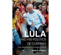 Lula and His Politics of Cunning by John D. French John D. French (Auteur)