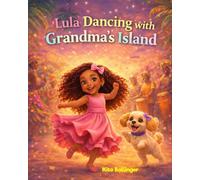 Lula Dancing with Grandma’s Island: A Heartwarming Children’s Story About Culture, Confidence, and Caribbean Joy
