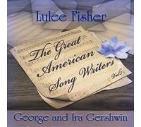 Lulee Fisher - Vol. 1-Great American Songwriters: George & Ira Ge