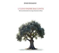 L'ulivo padre racconta: Storia sentimentale di un luogo chiamato la piana