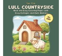 LULL COUNTRYSIDE: Bold and Easy Coloring Pages with Cozy Cottages, Cute Farm Animals, Gardens and Country Scenes for Kids and Beginners