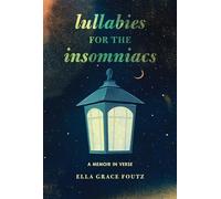Lullabies for the Insomniacs: A Memoir in Verse