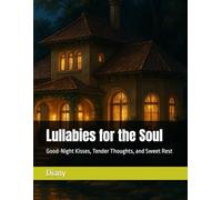 Lullabies for the Soul: Good-Night Kisses, Tender Thoughts, and Sweet Rest