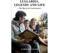 Lullabies, Legends & Life: The Quest for Contentment - [Version Originale] Eamon Kavanagh (Auteur)