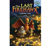 Lullaby Lake: A Branches Book (The Last Firehawk #4)