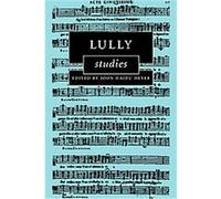Lully Studies, Cambridge Composer Studies