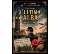 L'ULTIMA ALBA - LONDRA 1918 - VOLUME 7: THE LAST DAWN - LONDON 1918 - VOLUME 7