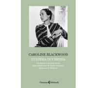 L'ultima duchessa La strana e sinistra storia degli ultimi anni di Wallis Simpson, duchessa di Windsor - Caroline Blackwood - Gramma Feltrinelli - ebook (ePub) - Livre