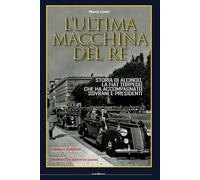 L'ULTIMA MACCHINA DEL RE: Storia di Alcinoo, la Fiat Torpedo che ha accompagnato sovrani e presidenti