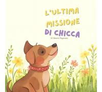 L'Ultima Missione di Chicca: Un’amicizia durata 18 anni, una vita piena di avventure.