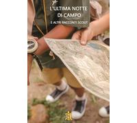 L'ultima notte di campo e altri racconti Scout