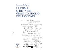 L'ultima seduta del gran consiglio del fascismo