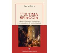 L'ultima spiaggia. Alkamar, la strage dimenticata e cinquant’anni di misteri italiani