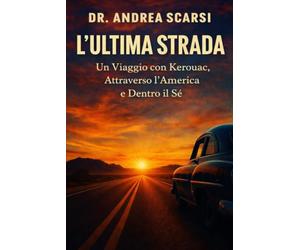 L'Ultima Strada: Un Viaggio con Kerouac, Attraverso l’America e Dentro il Sé