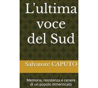 L'ultima voce del Sud: Memoria, resistenza e cenere di un popolo dimenticato