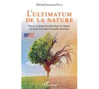 L'ultimatum de la nature Enjeux et perspectives du retour en urgence des États-Unis dans la bataille climatique - Michel Innocent Peya - L'harmattan - broché - Essai