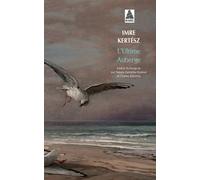 Imre Kertész – L'Ultime Auberge – Traduction Charles Zaremba, Natalia Zaremba Huzsvai – Actes Sud