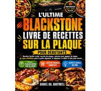 L'ULTIME BLACKSTONE LIVRE DE RECETTES SUR LA PLAQUE POUR DÉBUTANTS: Recettes faciles à plat, secrets de plaque, astuces pour gagner du temps et ... le déjeuner, le dîner et bien plus encore