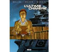 L'ultime chimère - Tome 05 Laurent-Frédéric Bollée (Auteur), Griffo (Dessinateur), Olivier Mangin (Dessinateur)