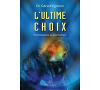 L'ultime choix - Transhumanisme ou éveil intérieur - Gérard Vigneron - Ariane Publications - broché - Essai
