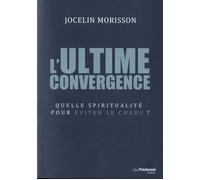 L'ultime convergence Philosophie science et spiritualité - Jocelin Morisson - Tredaniel La Maisnie - broché - Essai