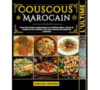 L'ultime couscous Marocain: livre de recettes authentiques et traditionnelles, à base de viandes et de volailles, avec des recettes de salade de couscous