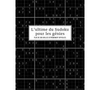 L'ultime du Sudoku pour les génies: Plus de 500 grilles extrêmement difficiles | Sudokus de niveau diabolique | Level: Expert | Cahier de vacances pour adultes | Avec Solutions