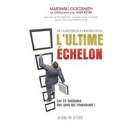 L'ultime échelon : De la réussite à l'excellence. Comment les gens qui réussissent font pour atteindre des sommets encore plus élevés ! de Goldsmith. Marshall (2012) Broché