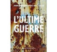 L'Ultime Guerre Anna Raymonde Gazaille (Auteur)