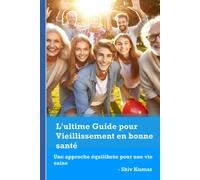 L'ultime Guide Pour Vieillissement En Bonne Santé: Une Approche Équilibrée Pour Une Vie Saine