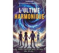 L'ULTIME HARMONIQUE - LES CHRONIQUES DU NEXUS - Tome 3: Un roman ado d'enquête et de mystère au collège