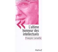 L'Ultime honneur des intellectuels Entretien avec Philippe Petit - François Laruelle - Textuel - broché - Entretien