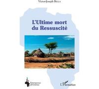 L'Ultime mort du Ressuscité - Victor Joseph Bella - L'harmattan - broché - Roman