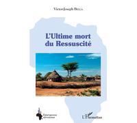 L'Ultime mort du Ressuscité - Victor Joseph Bella - L'harmattan - broché - Roman