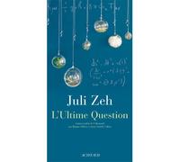 L'Ultime Question - Juli Zeh - Actes sud - broché - Roman
