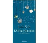 L'Ultime Question Juli Zeh (Auteur), Brigitte Hébert (Traduction), Jean-Claude Colbus (Traduction)