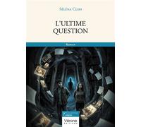L'ultime question - Séléna Cloes - Verone Eds - broché - Roman