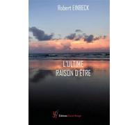 L'ultime raison d'être - Robert Einbeck - Encre Rouge - broché - Essai