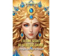 L'Ultime Secret de la Déesse cachée : Les origines galactiques de l'humanité