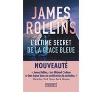 L'Ultime Secret de la glace bleue James Rollins (Auteur), Emmanuel Chastellière (Traduction)