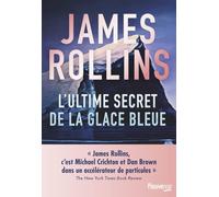 L'Ultime Secret de la glace bleue - "James Rollins c'est Michael Crichton et Dan Brown dans un accélérateur de particules" The New York Times Book Review - Meilleures ventes thriller 2024