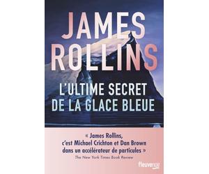 L'Ultime Secret de la glace bleue - "James Rollins c'est Michael Crichton et Dan Brown dans un accélérateur de particules" The New York Times Book Review - Meilleures ventes thriller 2024