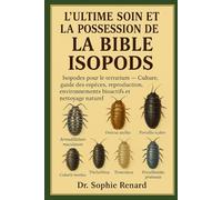 L'ULTIME SOIN ET LA POSSESSION DE LA BIBLE ISOPODS: Isopodes pour le terrarium - Culture, guide des espèces, reproduction, environnements bioactifs et nettoyage naturel