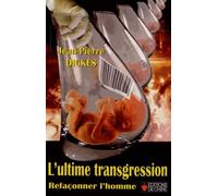 L'ultime transgression: Refaçonner l'homme