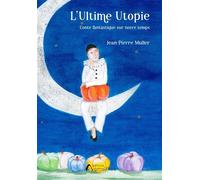 L'Ultime Utopie Conte fantastique sur notre temps - Jean-Pierre Muller - Amalthee - broché - Contes / Légendes