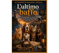 L'ultimo baffo: Un avvincente giallo "cozy mystery" con conti nascosti, corruzione sepolta e una resa dei conti finale in riva al mare (Libro 4)